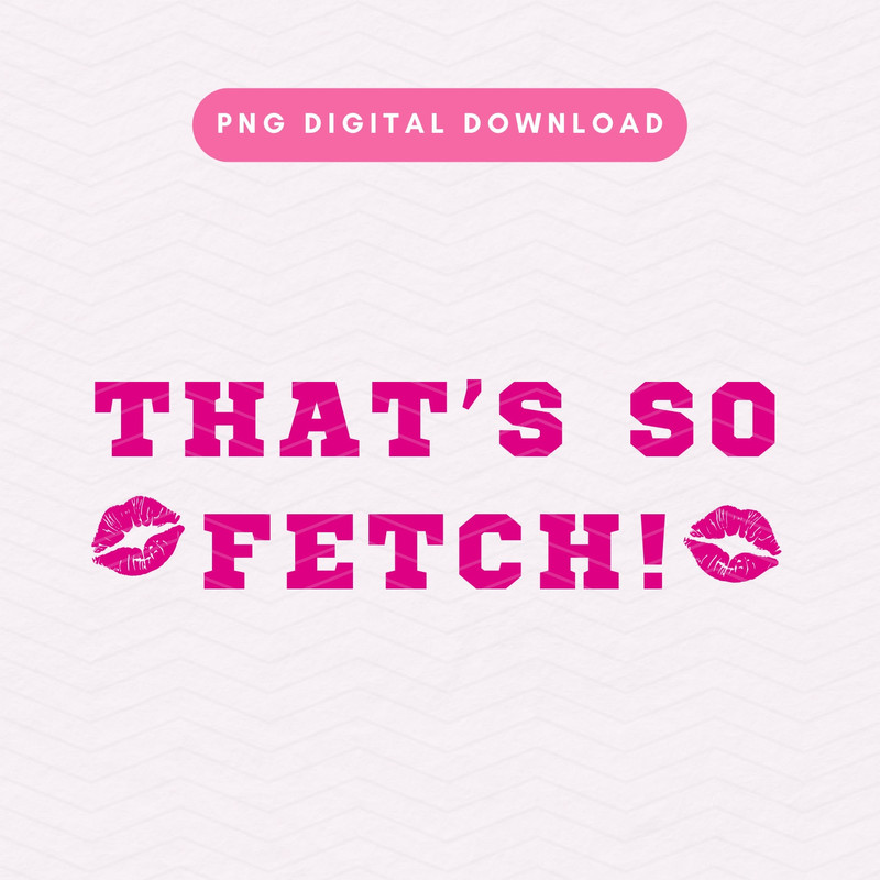 That's So Fetch PNG, Mean Girls Inspired PNG, Trendy Sublimation Graphic, Girly Clipart.jpg