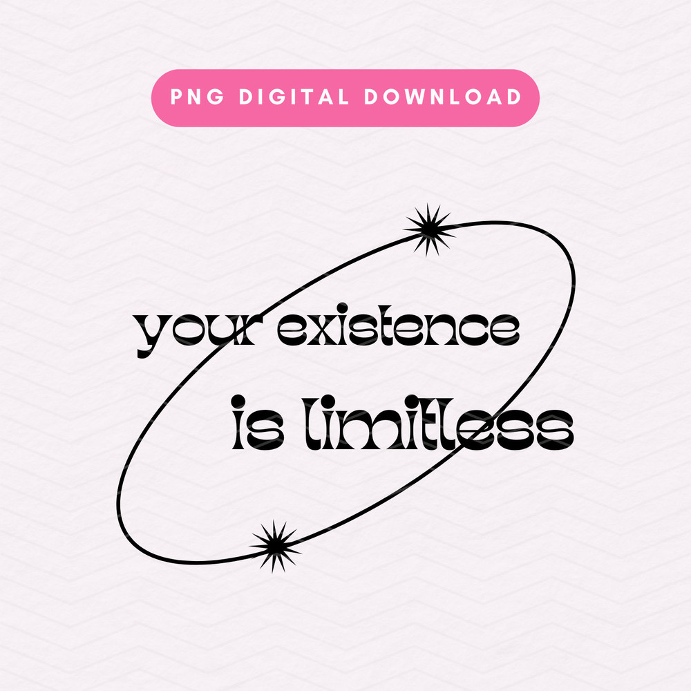 Your Existence Is Limitless PNG, Trendy Positivity PNG, Manifestation Sublimation Graphic.jpg