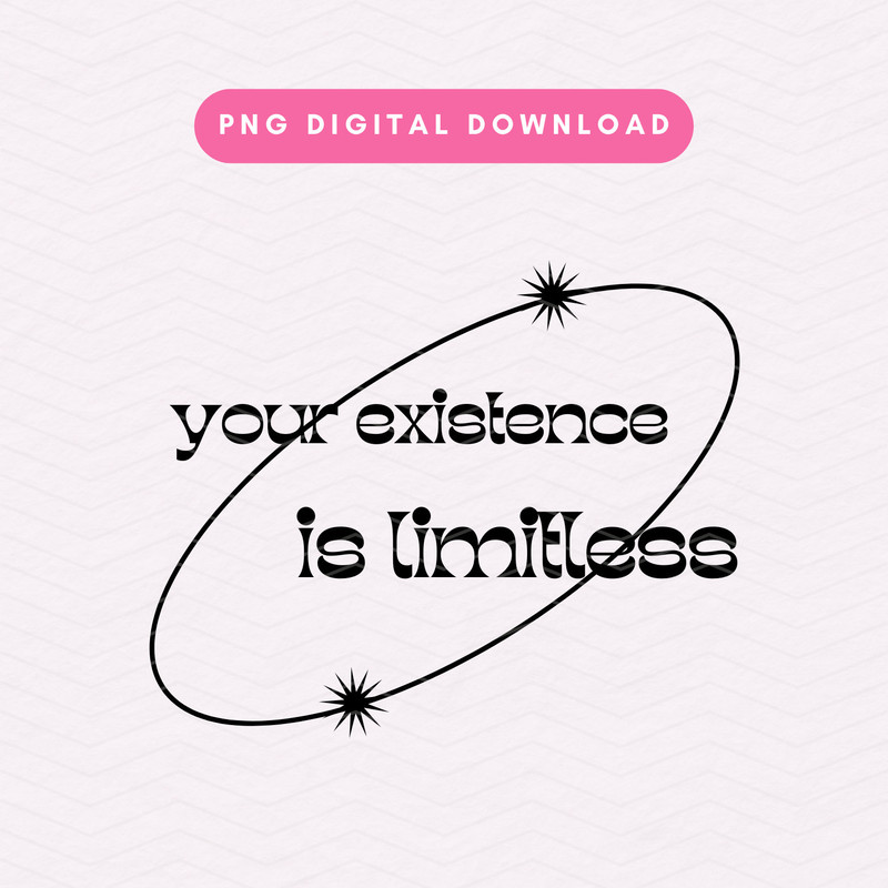 Your Existence Is Limitless PNG, Trendy Positivity PNG, Manifestation Sublimation Graphic.jpg