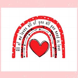 all of me loves all of you all you need is love , valentine svg,valentine day svg,valentine day,happy valentine