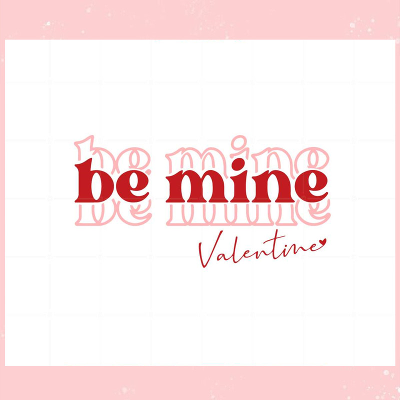 Be Mine Valentine Day Svg Best Graphic Designs Cutting Files.jpg