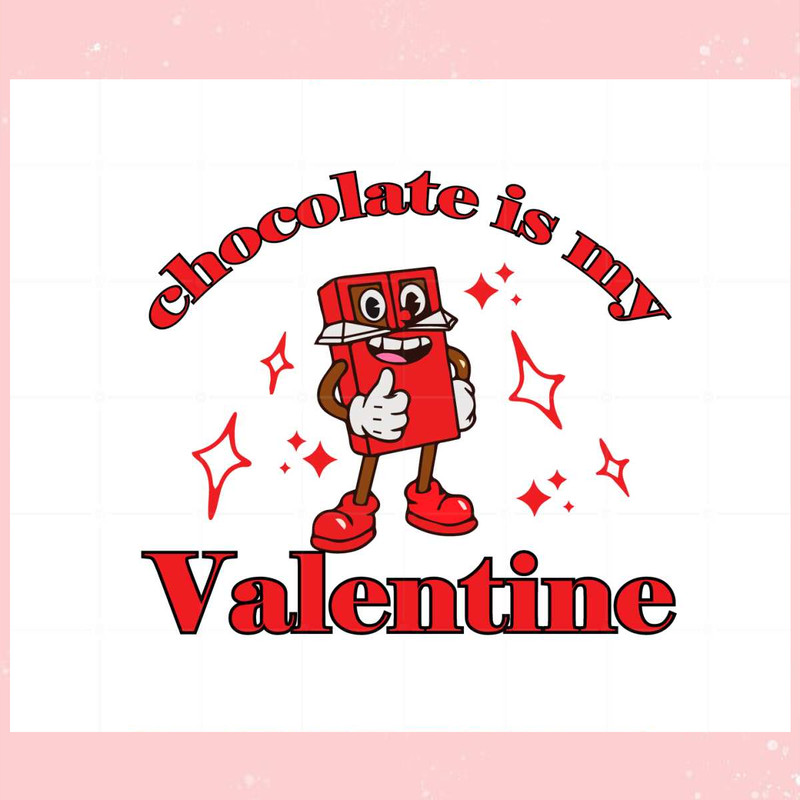 Chocolate Is My Valentine Svg For Cricut Sublimation Files.jpg