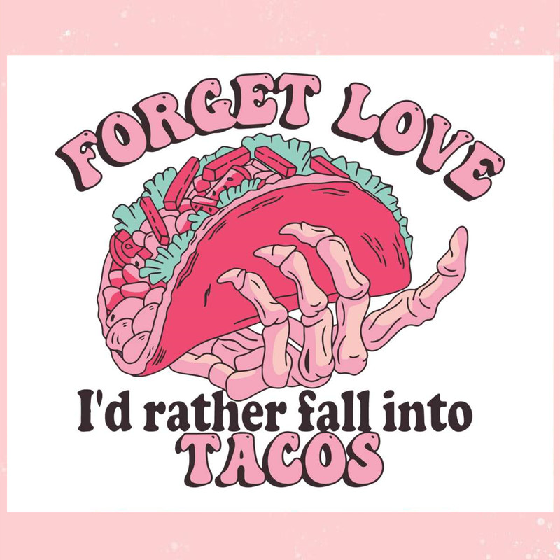 Forget Love Id Rather Fall Into Tacos SVG.jpg