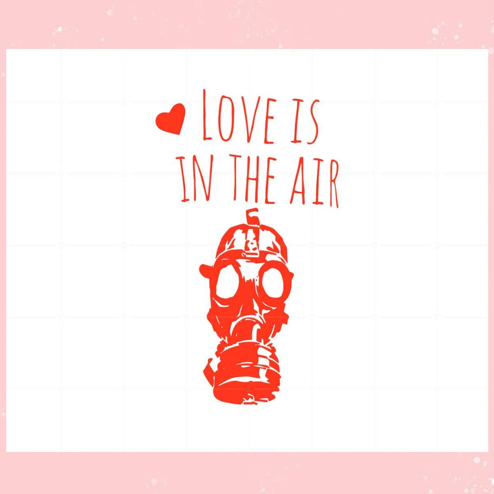 Funny Love Is In The Air Gas Mask Anti Valentine Svg File.jpg