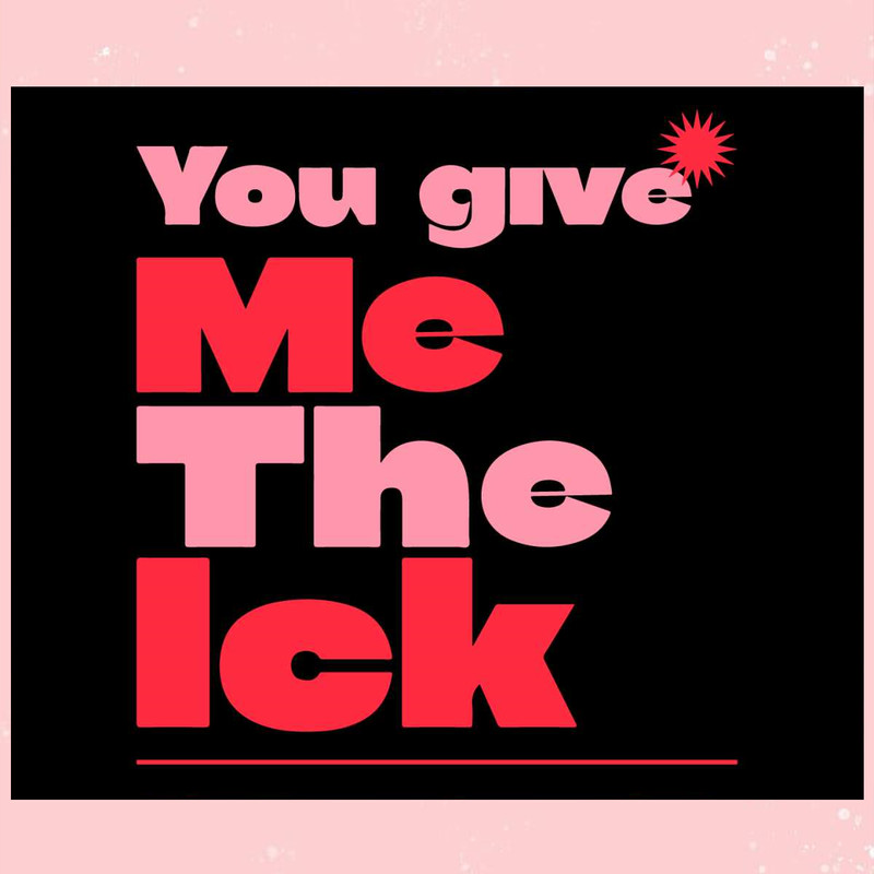 Funny You Give Me The Ick SVG.jpg