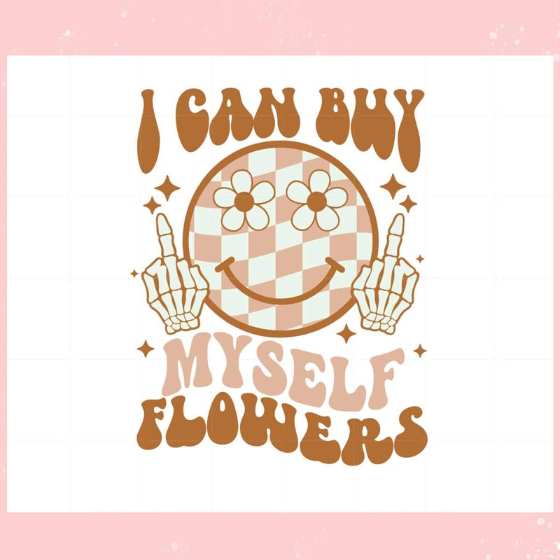 I Can Buy Myself Flowers Retro Smiley Face Svg Cutting Files.jpg