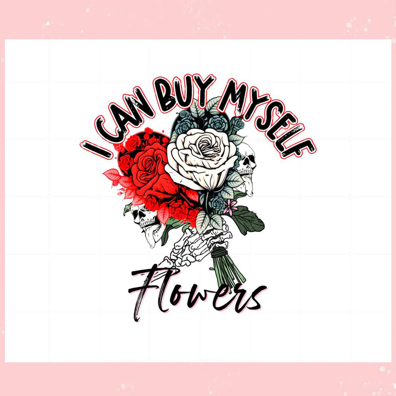 I Can Buy Myself Flowers Valentine's Day Png Sublimation Designs.jpg