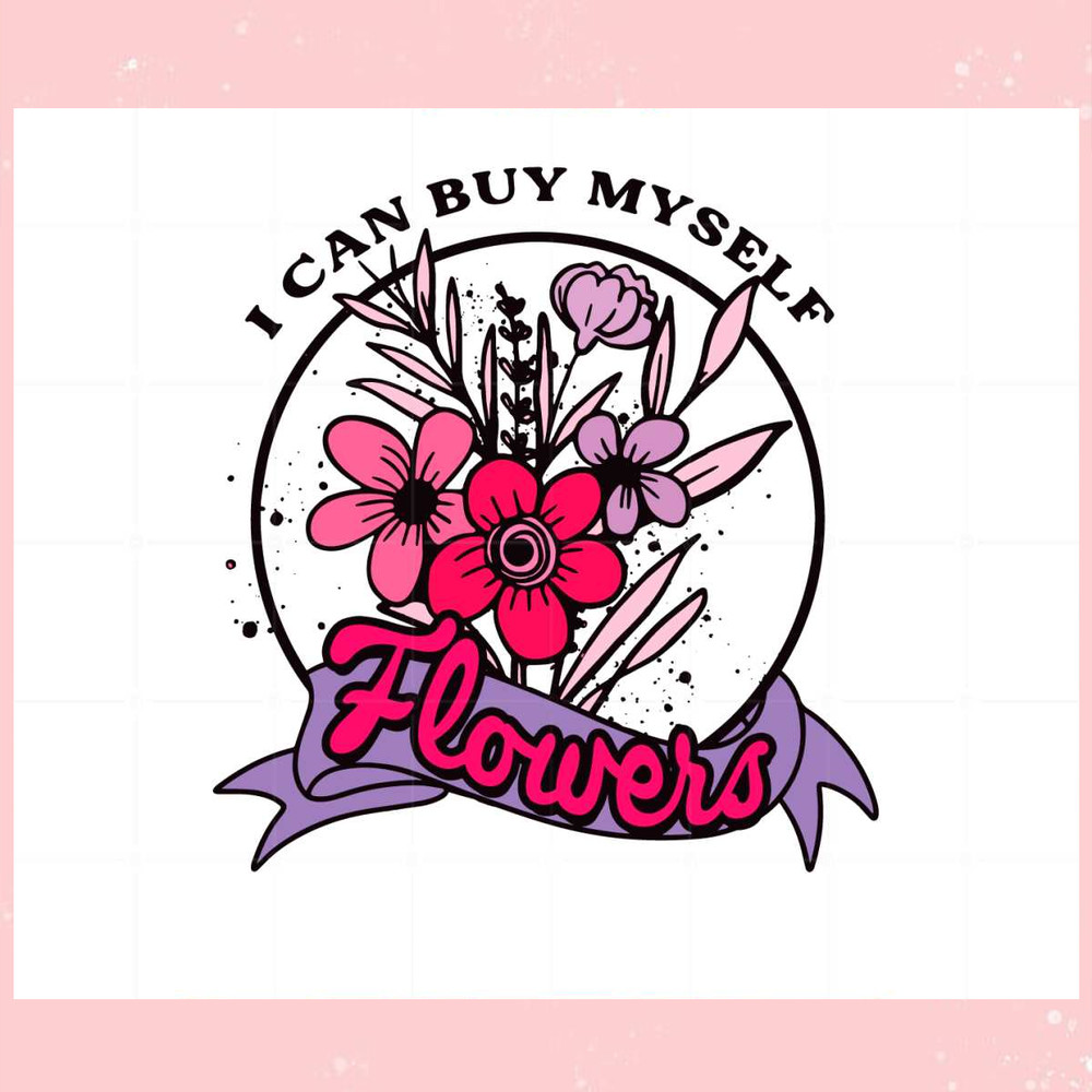 I Can Buy Myself Flowers Valentines Day Svg Cutting Files.jpg
