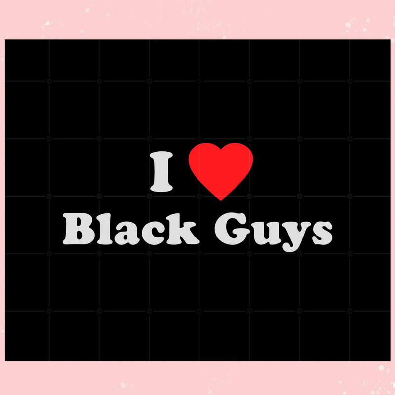 I Love Black Guys Svg Files For Cricut Sublimation Files.jpg