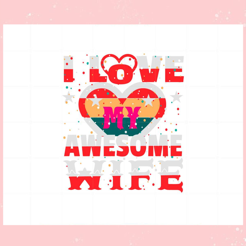 I Love My Awesome Wife Svg Files For Cricut Sublimation Files.jpg