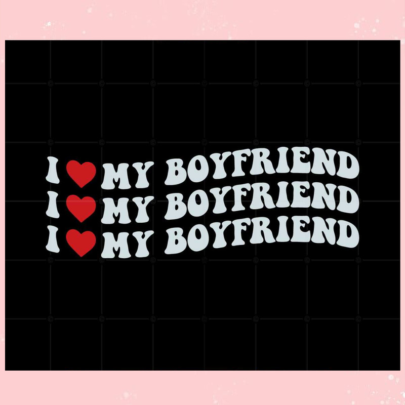 I Love My Boyfriend Svg Best Graphic Designs Cutting Files.jpg