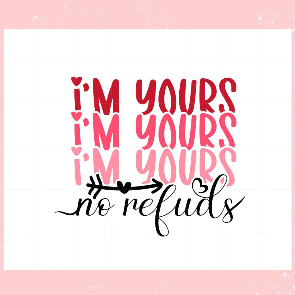 I'm your No Refunds Valentine's Quote SVG Graphic Designs Files.jpg