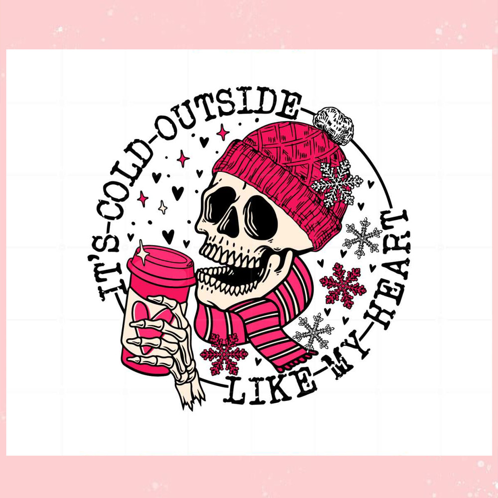 It's Cold Outside Like My Heart Skeleton Svg Cutting Files.jpg