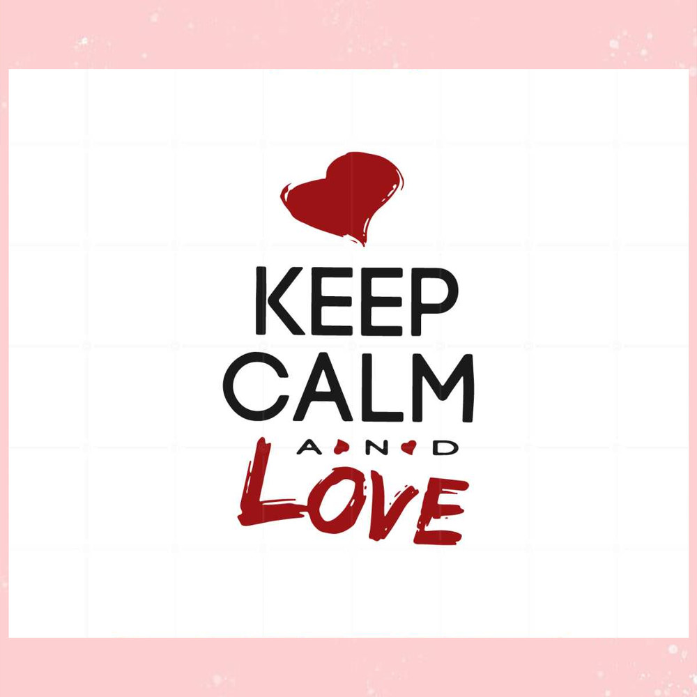 Keep Calm And Love Valentines Day Svg Graphic Designs Files.jpg
