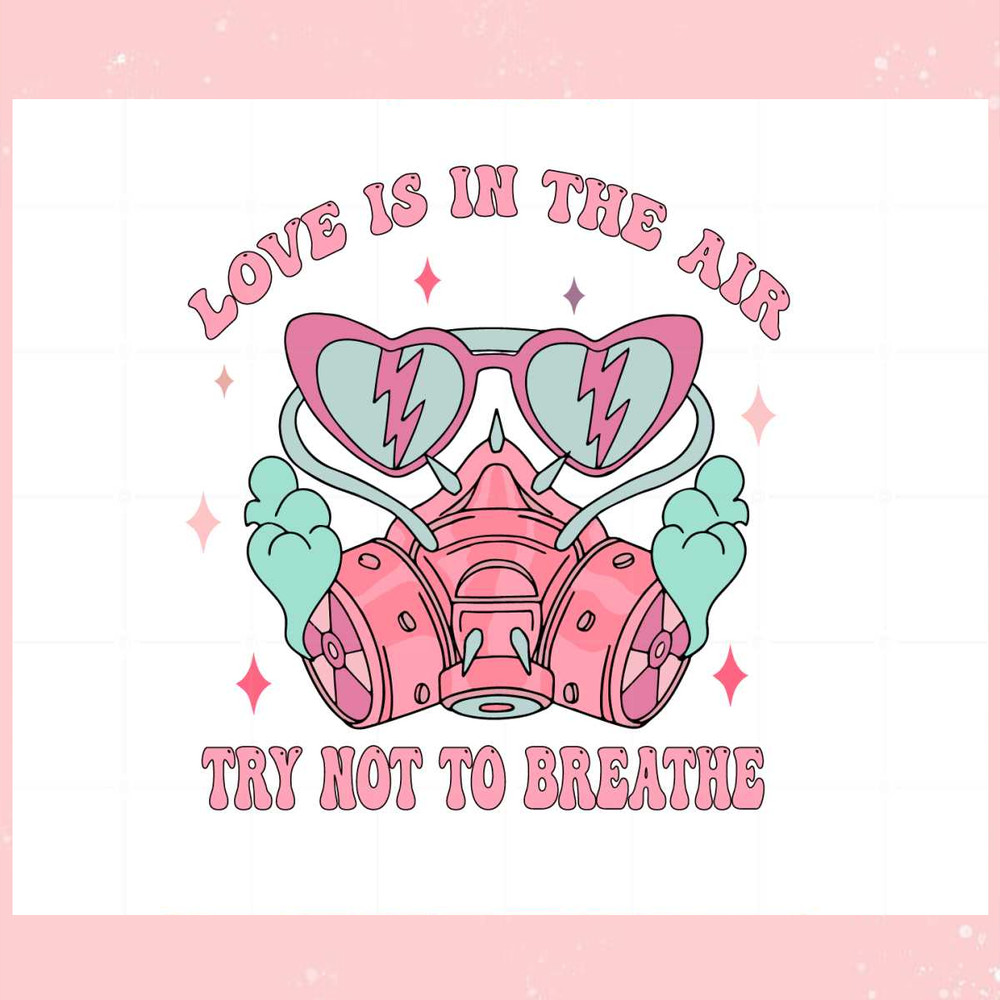 Love Is In The Air Try Not To Breathe Valentines Day Svg.jpg