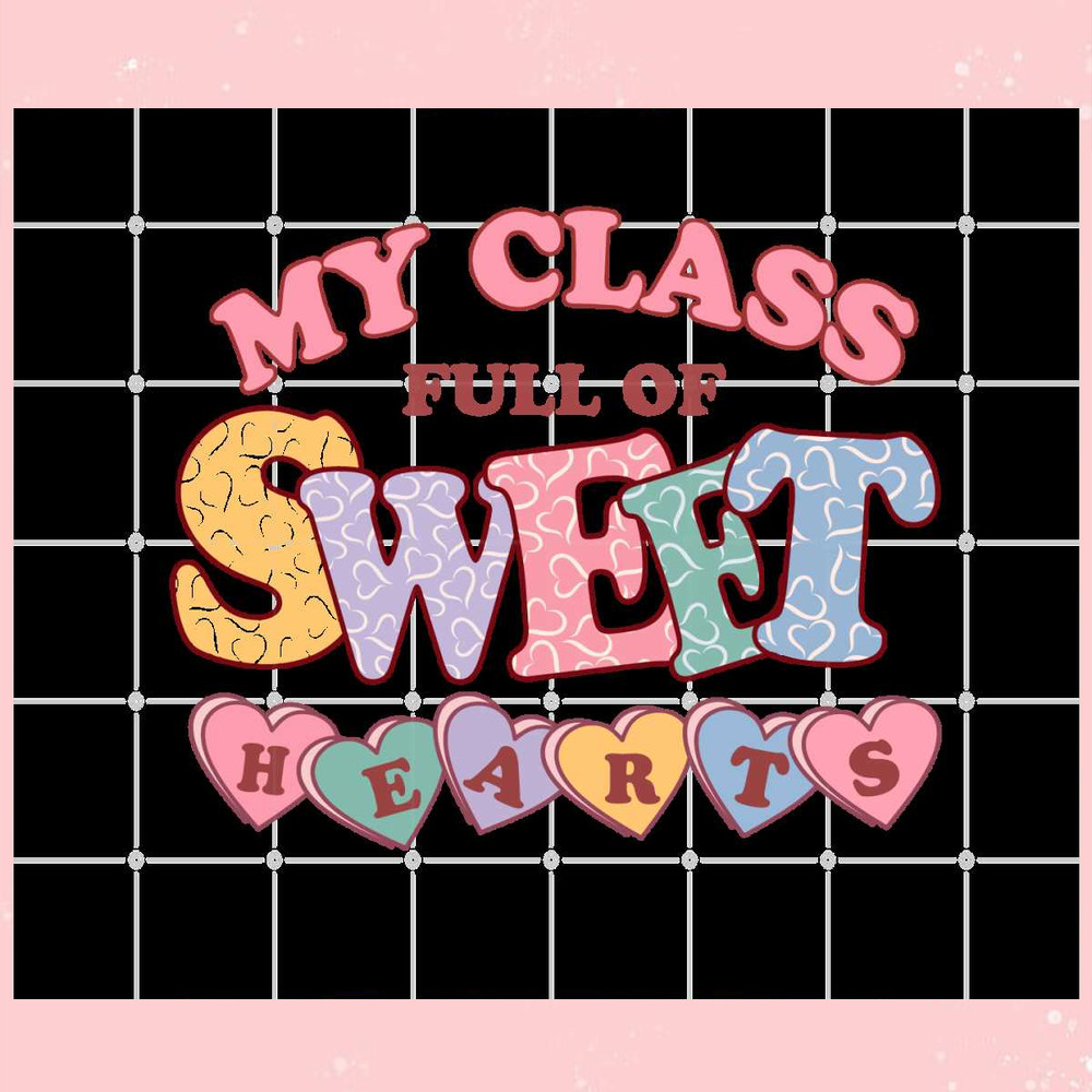 My Class Full Of sweet Hearts SVG For Cricut Sublimation Files.jpg