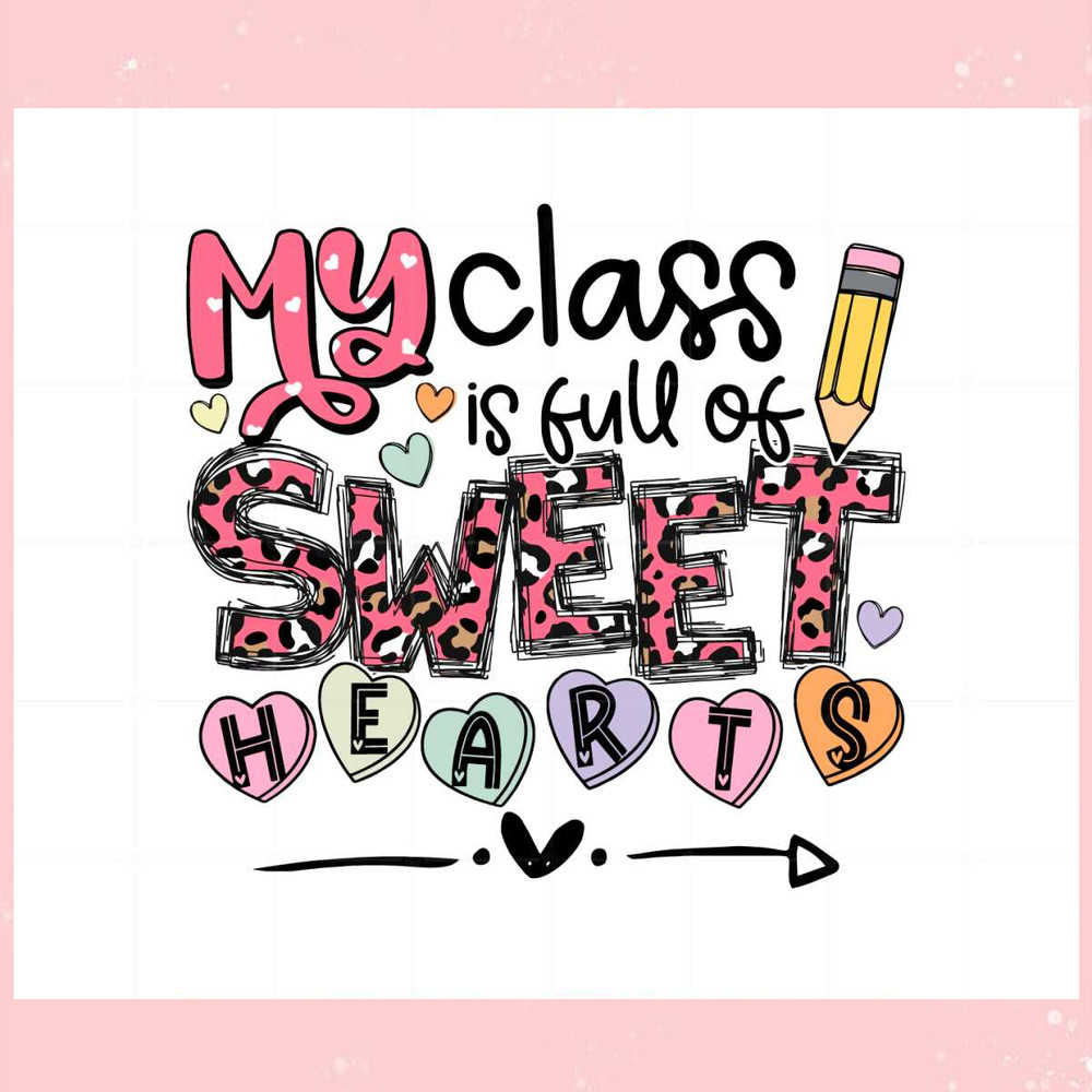 My Class Full Of Sweet Hearts Valentine's Day Teacher Svg.jpg