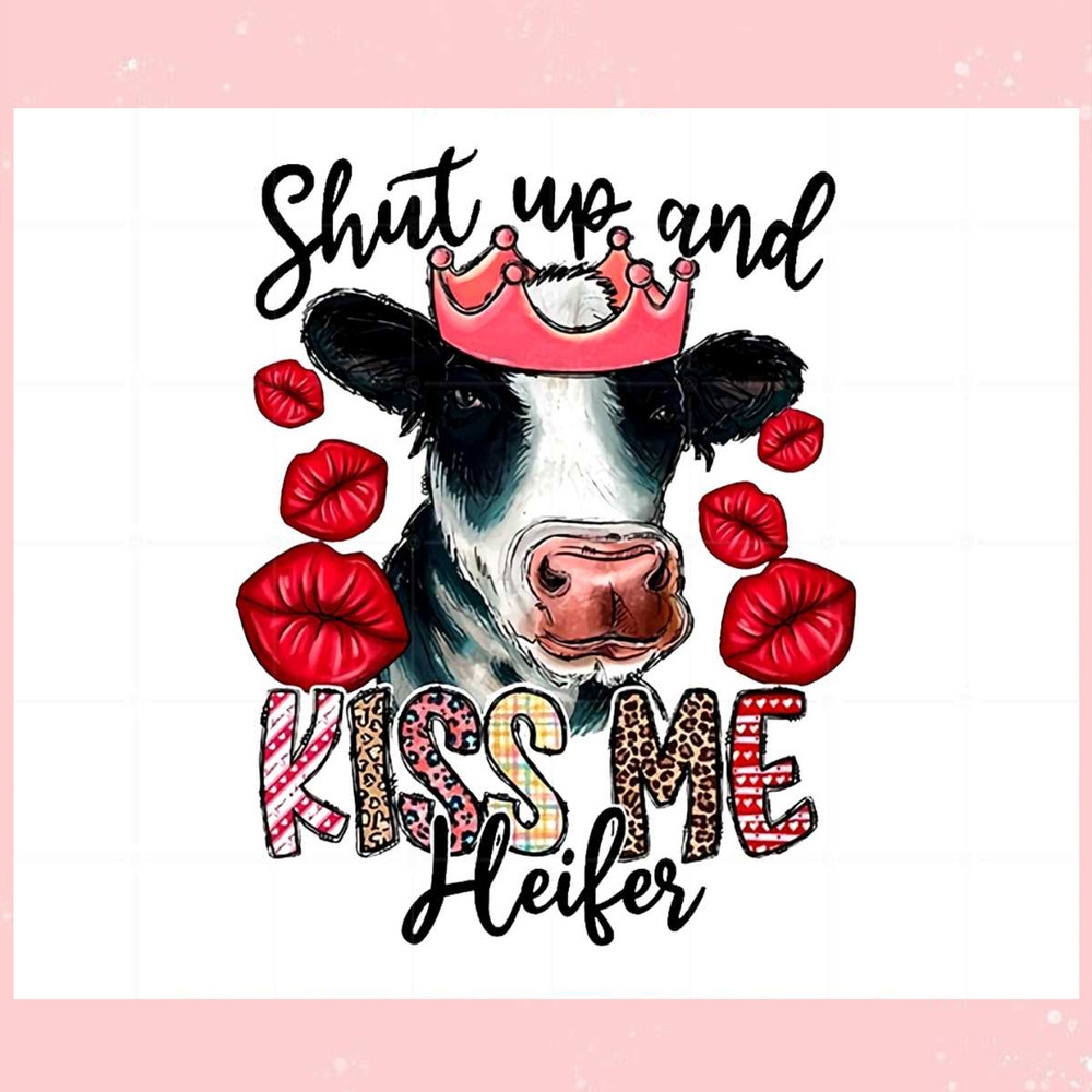 Shut Up And Kiss Me Heifer Cute Png Graphic Designs Files.jpg