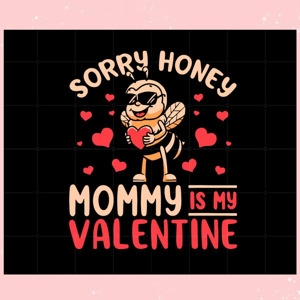 Sorry Honey Mommy Is My Valentine Svg Graphic Designs Files.jpg