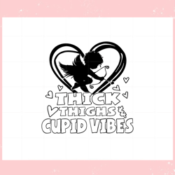 thick thighs cupid vibes funny valentines day , valentine svg,valentine day svg,valentine day,happy valentine