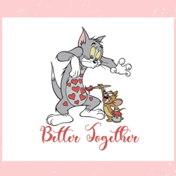tom and jerry better together valentine svg, valentine svg,valentine day svg,valentine day,happy valentine