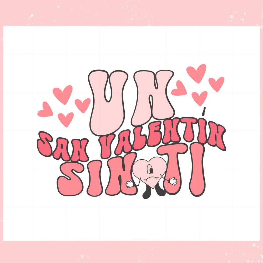 Un San Valentin Sin Ti Funny Bad Bunny Valentines Day Svg.jpg