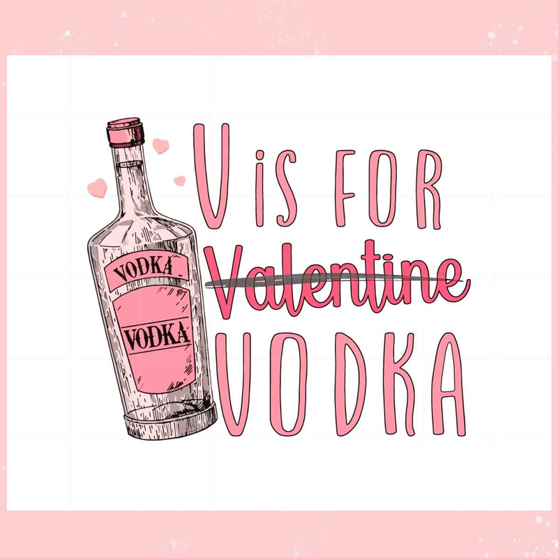 V Is For Valentine Vodka Anti Valentines Svg Cutting Files.jpg