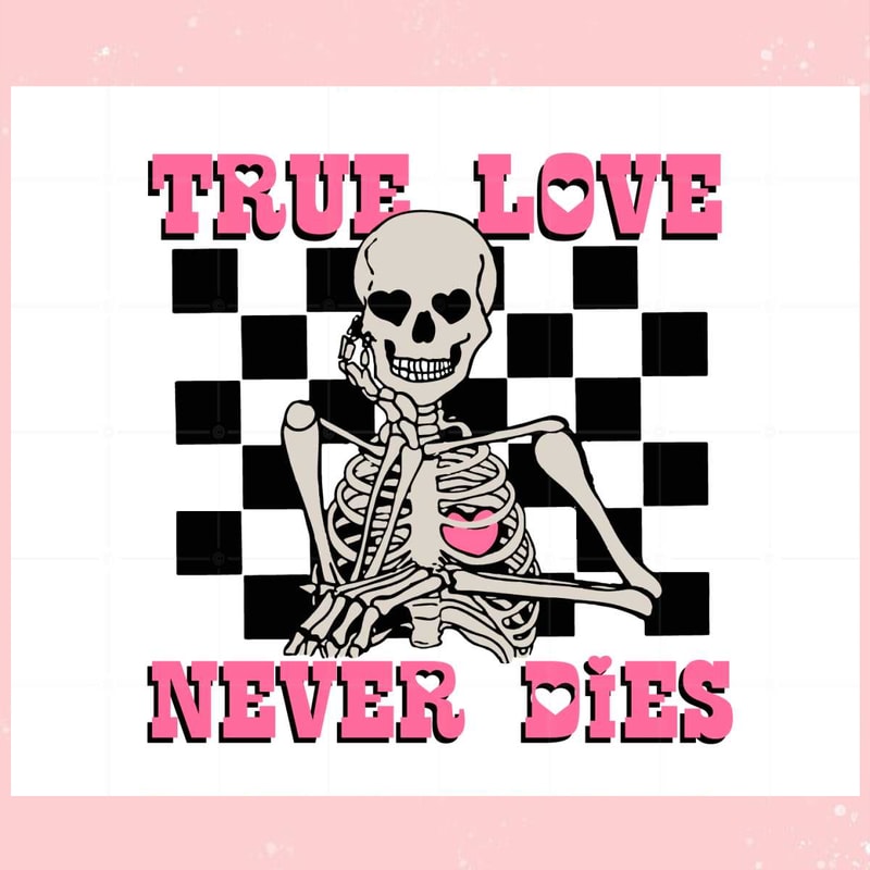 Valentine's Day Skeleton True Love Never Dies Svg Cutting Files.jpg