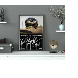 go fast risk every thang racing rip ken block gift poster
