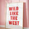 Wild Like The West, Western Aesthetic Art, Rodeo Poster, Cowboy Printable Wall Art, Western Dorm Decor, Coastal Cowgirl Era Wall Art.jpg
