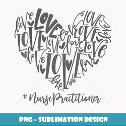 Love Heart Nurse Practitioner Valentine's Day Nurse - Trendy Sublimation Digital Download