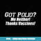 Got Polio Me Neither Thanks Vaccines! Pro Vaxx - Instant Sublimation Digital Download