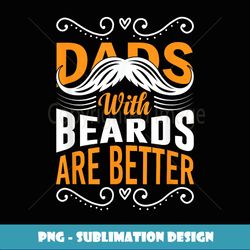 Dads with Beards are Better Vintage Funny Father's Day Joke - Signature Sublimation PNG File