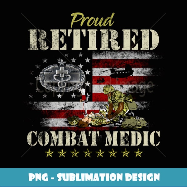 Proud Retired Combat Medic Veteran Military Veterans Day Long Sleeve - High-Resolution PNG Sublimation File