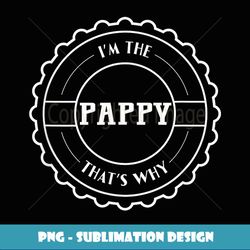 Graphic 365 I'm The Pappy That's Why Funny Grandpa Gift - Aesthetic Sublimation Digital File
