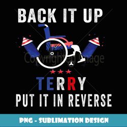 Back Up Terry Put It In Reverse Firework Funny 4th Of July - Exclusive PNG Sublimation Download