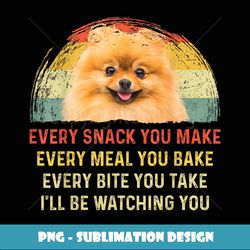 Every Snack You Make Pomeranian Dog Mom Dog Dad Retro - Professional Sublimation Digital Download