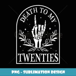 Death To My 20s Decorations 30th Birthday Halloween - PNG Transparent Sublimation File