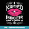 I kissed A Biker and I Liked It - PNG Sublimation Digital Download