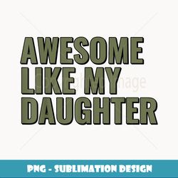 Awesome Like My Daughter Funny Father's Day for Men Dad Papa - Creative Sublimation PNG Download