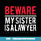 Beware My Sister Is A Lawyer Funny Attorney - Creative Sublimation PNG Download