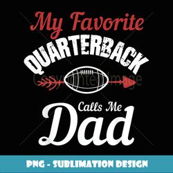 Retro My Favorite Quarterback Calls Me Dad Game Day Funny - Retro PNG Sublimation Digital Download