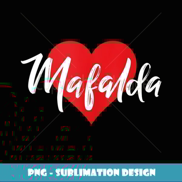 I Love Mafalda First Name Tshirt I Heart Named - PNG Transparent Digital Download File for Sublimation