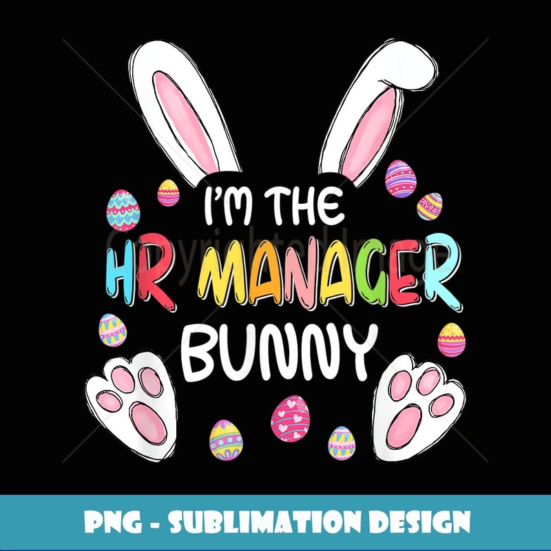 I'm The HR Manager Bunny Cute Rabbit Easter Eggs - Creative Sublimation PNG Download