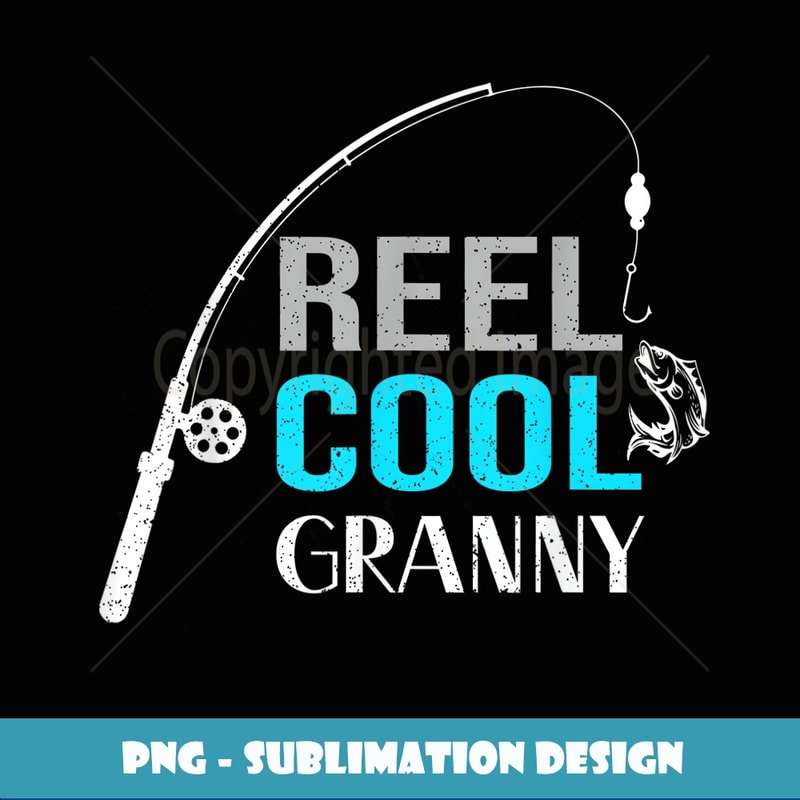 Reel Cool Granny Fishing Mother Day Christmas Birthday - Premium Sublimation Digital Download