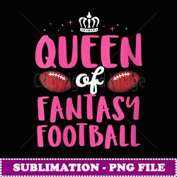 Womens Queen Of Fantasy Football Championship Girl Women - High-Resolution PNG Sublimation File