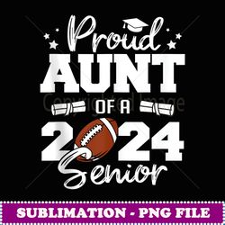 Proud Aunt of a 2024 Senior Funny Football 2024 Graduate - Professional Sublimation Digital Download