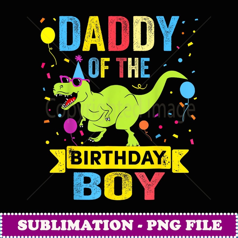 Daddy of he Birhday Boy TRex RAWR Dinosaur Birhday boy - Professional Sublimation Digital Download
