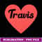 I Heart Travis First Names And Hearts, I Love Travis - PNG Transparent Sublimation Design