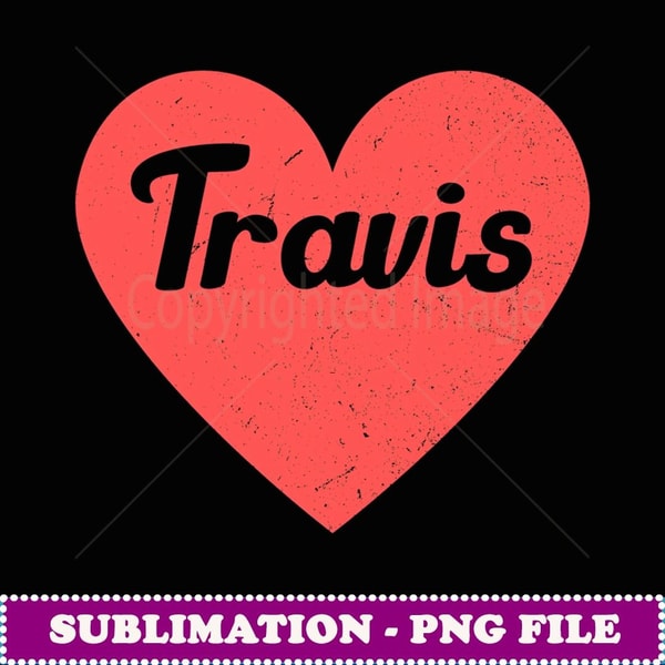 I Heart Travis First Names And Hearts, I Love Travis - PNG Transparent Sublimation Design